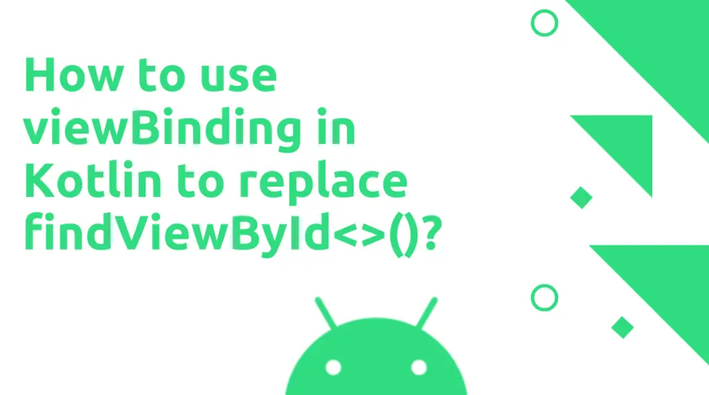 Read more about the article How to use viewBinding in Kotlin to replace findViewById<>()?