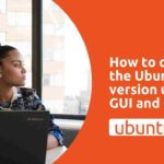 How to Check the Ubuntu Version Using GUI and CLI Tools