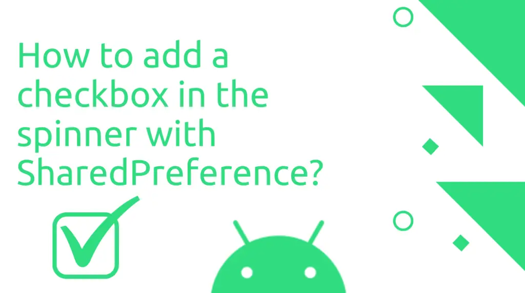 Read more about the article How to add a checkbox in the spinner with SharedPreference?
