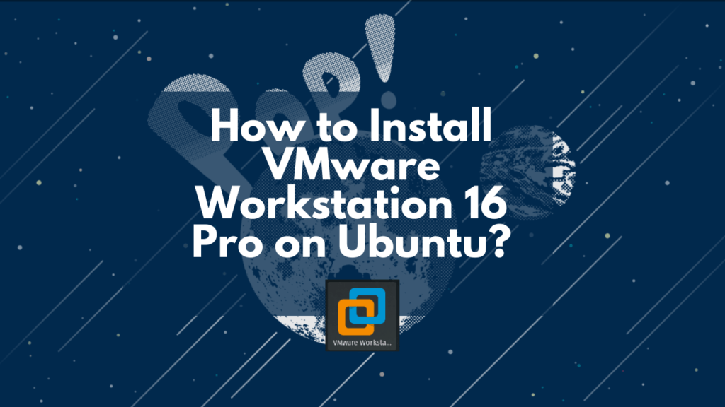 Read more about the article How to Install VMware Workstation 16 Pro on Ubuntu?