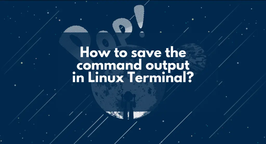 Read more about the article How to save the command output in Linux Terminal?