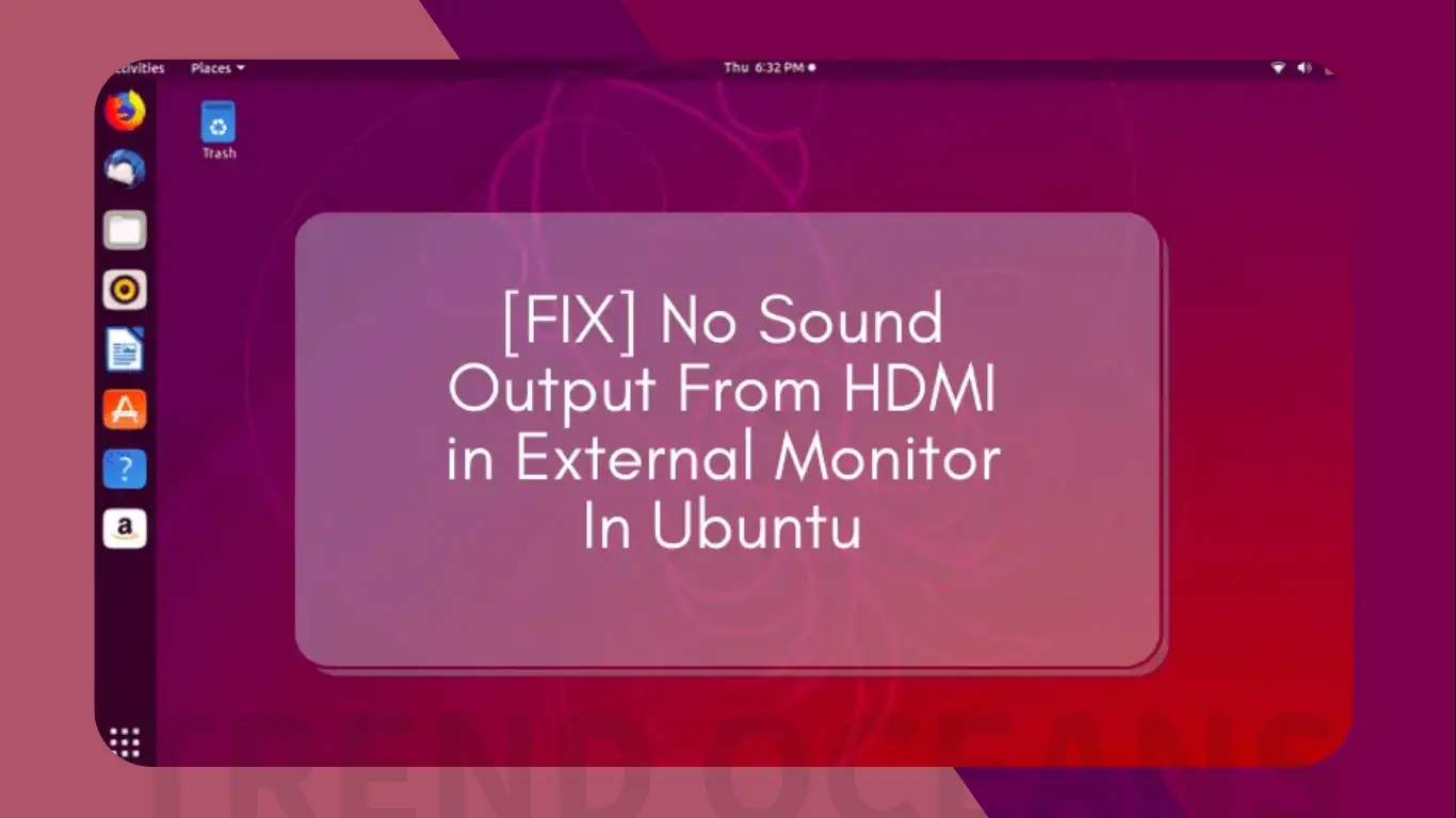 [FIX] No Sound or HDMI Missing Output From HDMI in External Monitor In Ubuntu