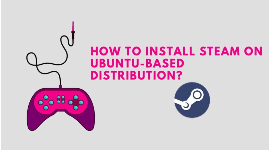 Read more about the article How To Install Steam On Ubuntu-based Distribution?