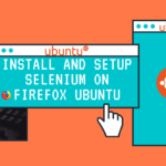 How to Install and setup Selenium with Firefox on Ubuntu