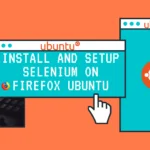 How to Install and setup Selenium with Firefox on Ubuntu