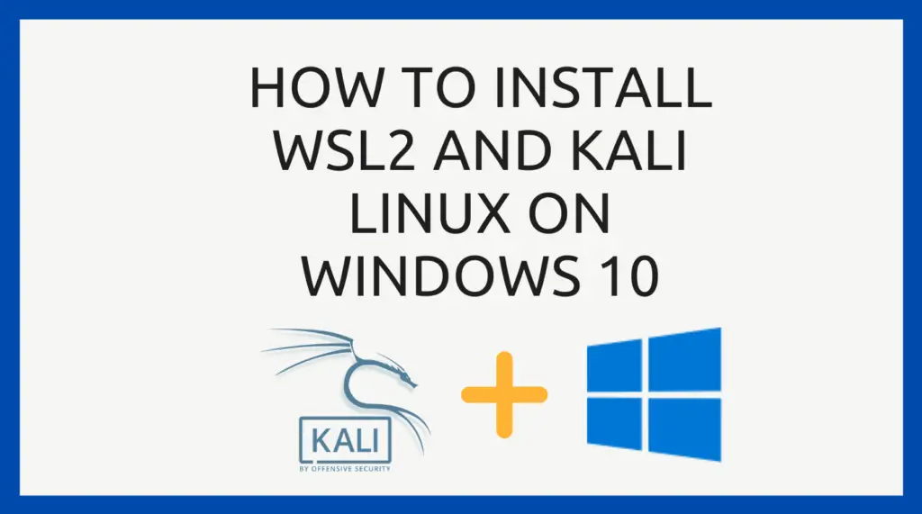 Read more about the article How to Install WSL2 and Kali Linux on Windows 10 and 11