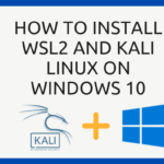 How to Install WSL2 and Kali Linux on Windows 10