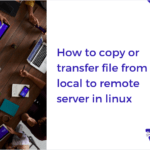 How to copy file from local to remote server in linux