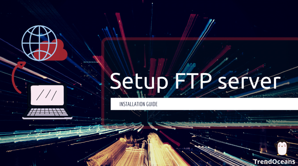 Read more about the article How to Setup your FTP Server in Linux with VSFTPD