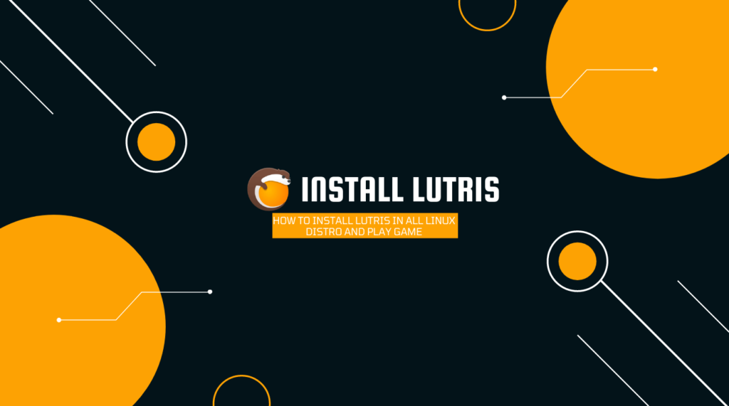 Read more about the article How to install Lutris in all Linux Distro and Play Game
