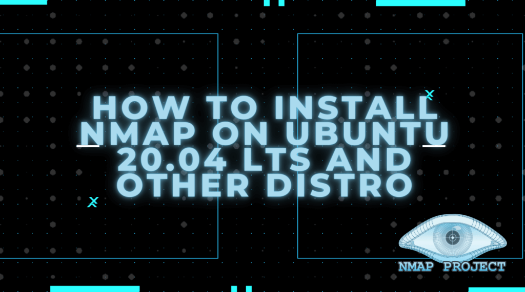 Read more about the article How To Install NMAP On Ubuntu 20.04 LTS and Other Distro