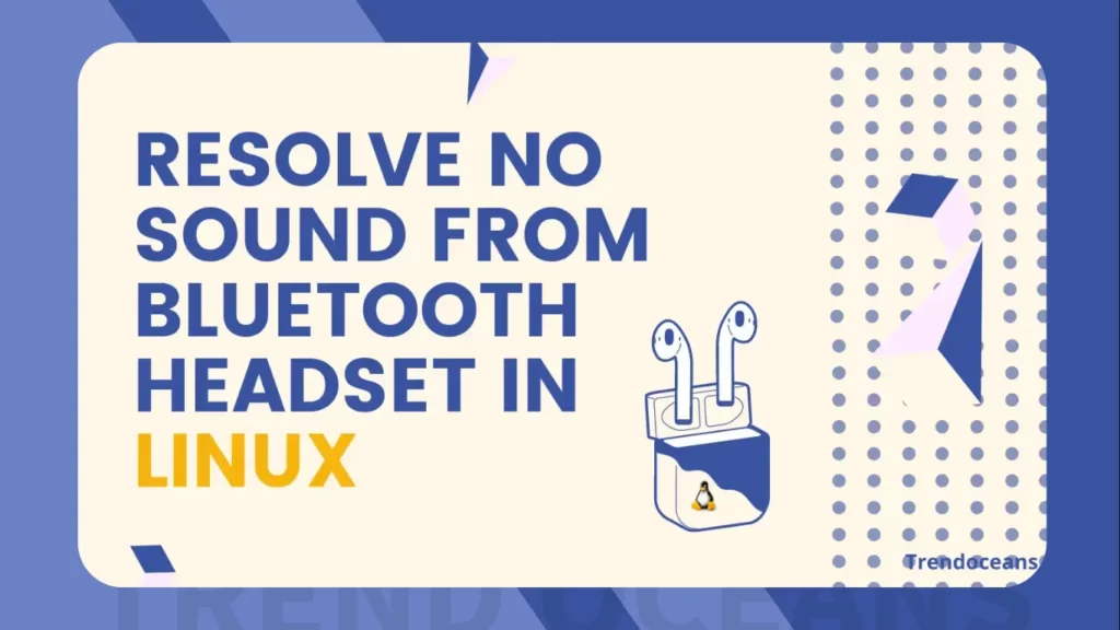 Read more about the article How to Resolve No Sound from Bluetooth Headset in Linux