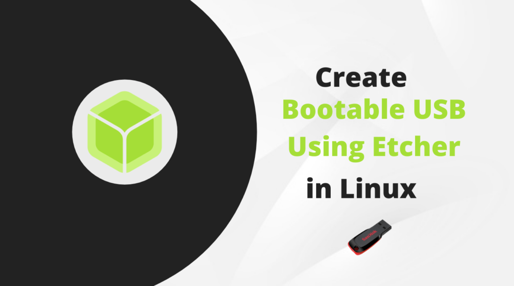 Read more about the article Create Bootable USB Using Etcher in Linux
