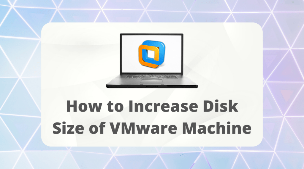Read more about the article How to Increase Disk Size of VMware Machine