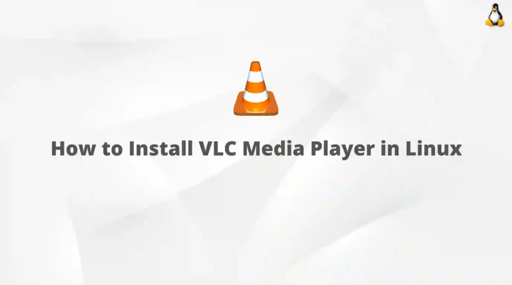 Read more about the article How to Install VLC Media Player in Linux