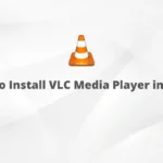 How to Install VLC Media Player in Linux