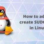 How to add or create SUDO user in Linux