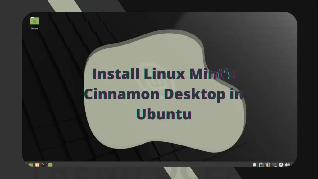 Read more about the article How to Install Linux Mint Cinnamon Desktop in Ubuntu 22.04 or Later
