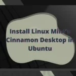 How to Install Linux Mint Cinnamon Desktop in Ubuntu 22.04 or Later