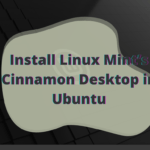 How to Install Linux Mint’s Cinnamon Desktop in Ubuntu
