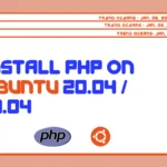 How to Install PHP on Ubuntu 20.04 / 18.04