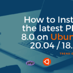 How to Install the latest PHP 8.0 on Ubuntu 20.04 /18.04