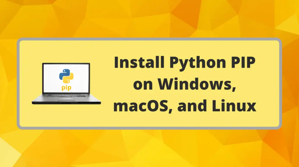 Read more about the article How to install Python PIP on Windows, macOS, and Linux