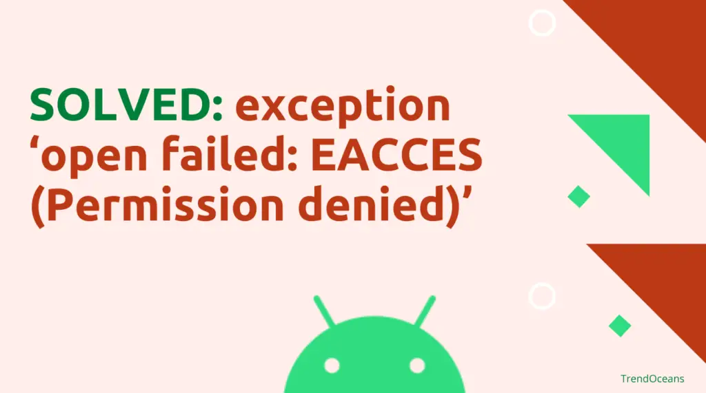 Read more about the article How to Fix Exception ‘open failed: EACCES (Permission denied)’ on Android 11/12