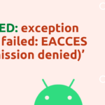 How to Fix Exception ‘open failed: EACCES (Permission denied)’ on Android 11/12