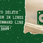 How To Delete Partition In Linux Using Command Line (fdisk)
