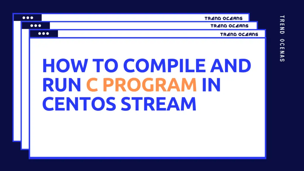 Read more about the article How to Compile and Run C Program in Centos Stream