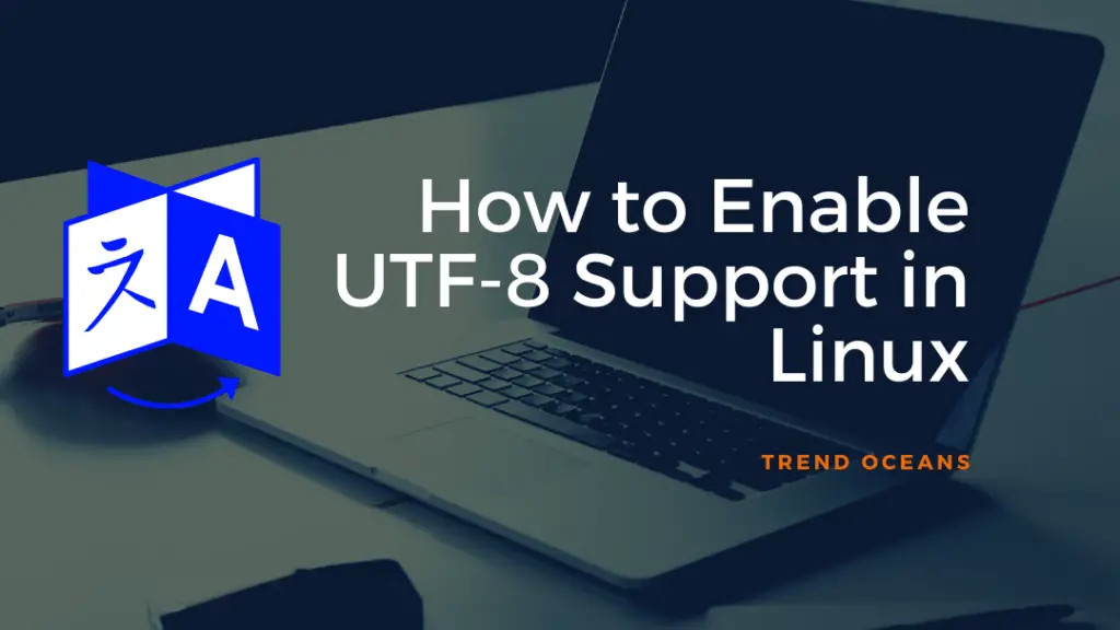 Read more about the article How to Enable or Missing UTF-8 Support in Linux