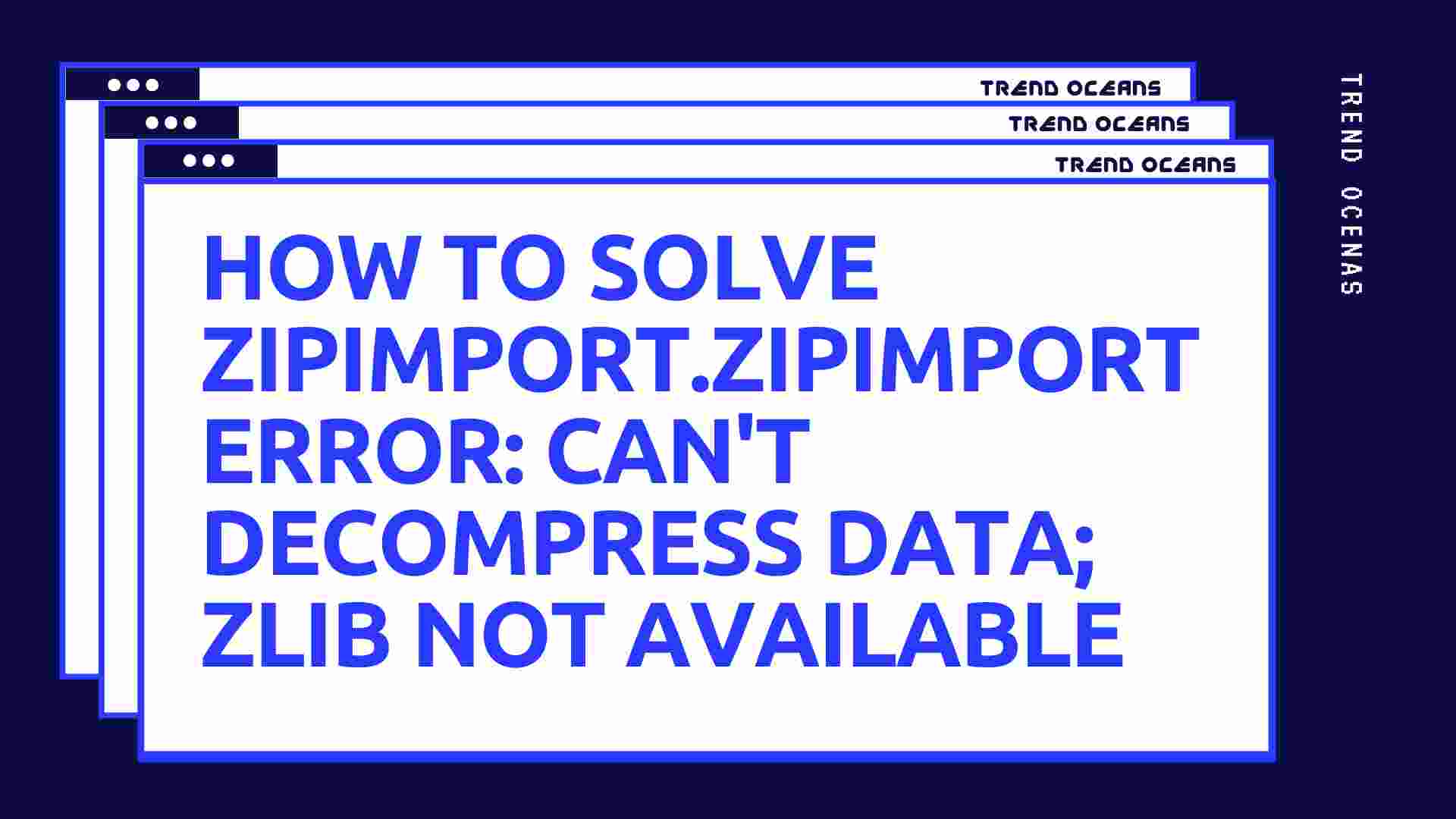 how-to-solve-zipimport-zipimporterror-can-t-decompress-data-zlib-not