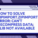 How to Solve Zipimport.ZipImportError: Can’t Decompress Data; Zlib Not Available