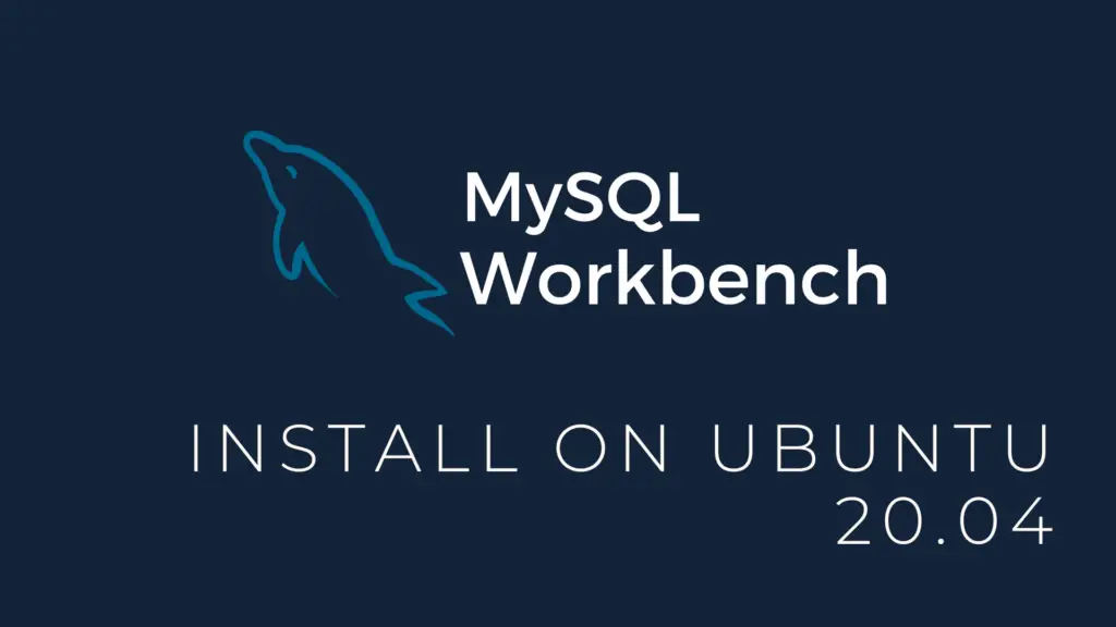 Read more about the article How to Install MySQL Workbench on Ubuntu 20.04