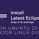 How to Install Eclipse on Ubuntu 20.04 from tar.gz or snap