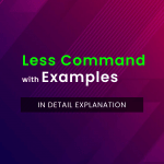 Less Command in Linux with Examples