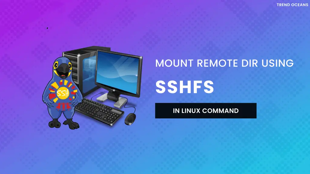 Read more about the article SSHFS Command to Mount Remote File Systems Over SSH