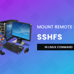 SSHFS Command to Mount Remote File Systems Over SSH