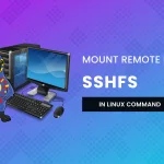 SSHFS Command to Mount Remote File Systems Over SSH
