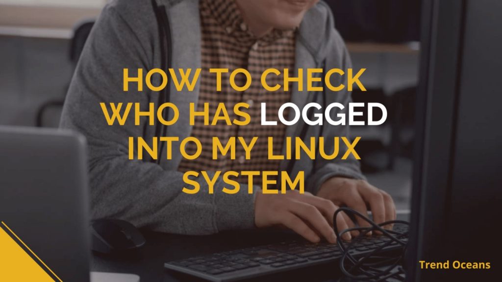 Read more about the article How to check who has logged into my Linux system