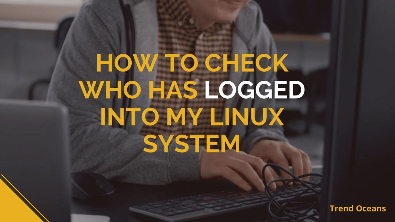 how-to-check-who-has-logged-into-my-linux-system-trend-oceans