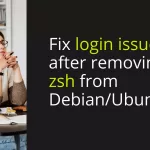 [Solved] Fix login issue after removing zsh from Debian/Ubuntu