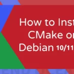 How to Install CMake on Debian 10/11/12
