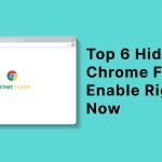 Top 6 Hidden Chrome Flags to Enable Right Now