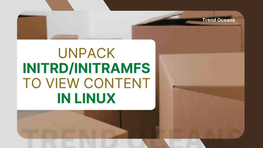 Read more about the article How to Extract initrd/initramfs to View Content in Linux