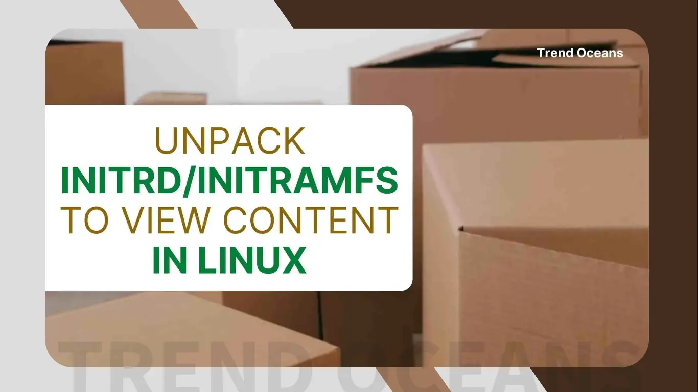 How to unpack initrd/initramfs to view content in Linux