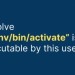 How to resolve “.venv/bin/activate” is not executable by this user