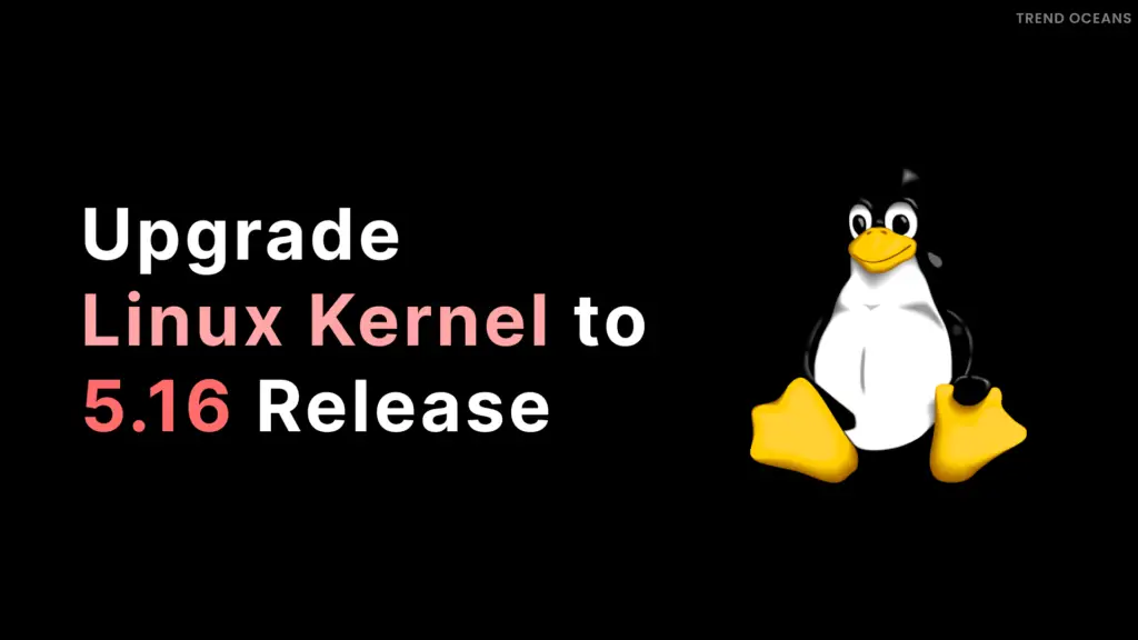 Read more about the article How to upgrade Linux Kernel to 5.16 Release