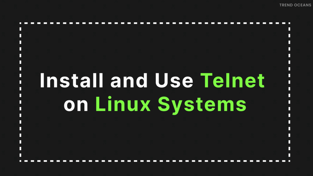 Read more about the article How to Install and Use Telnet on Linux Systems